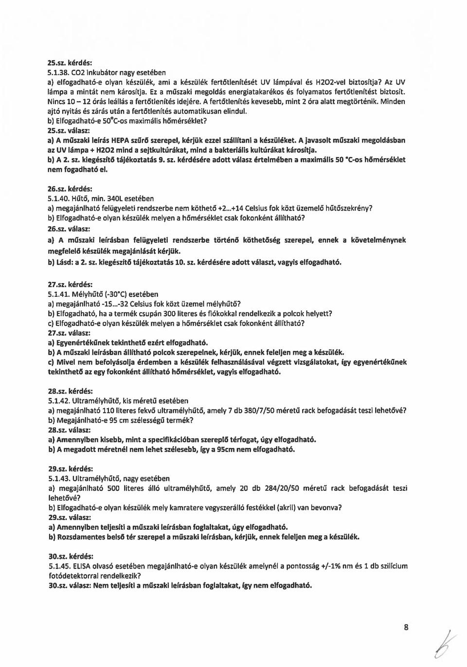 Minden ajtó nyitás és zárás utána fertőtlenítés automatikusan elindul. b) Elfogadható-e 50 C-os maximális hőmérséklet? 25.sz.