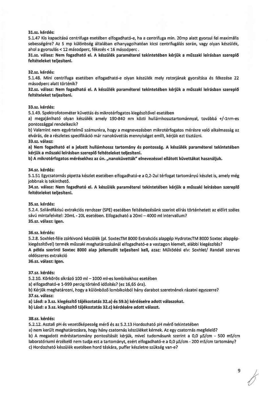 A készülék paraméterei tekintetében kérjük a műszaki leírásban szereplő feltételeket teljesíteni. 31sz. kérdés: 5.1.48.