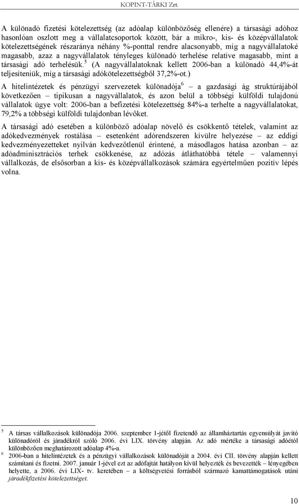 5 (A nagyvállalatoknak kellett 2006-ban a különadó 44,4%-át teljesíteniük, míg a társasági adókötelezettségbıl 37,2%-ot.