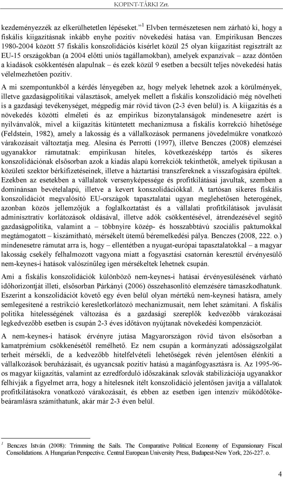 döntıen a kiadások csökkentésén alapulnak és ezek közül 9 esetben a becsült teljes növekedési hatás vélelmezhetıen pozitív.