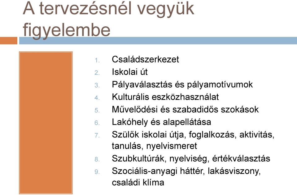 Művelődési és szabadidős szokások 6. Lakóhely és alapellátása 7.