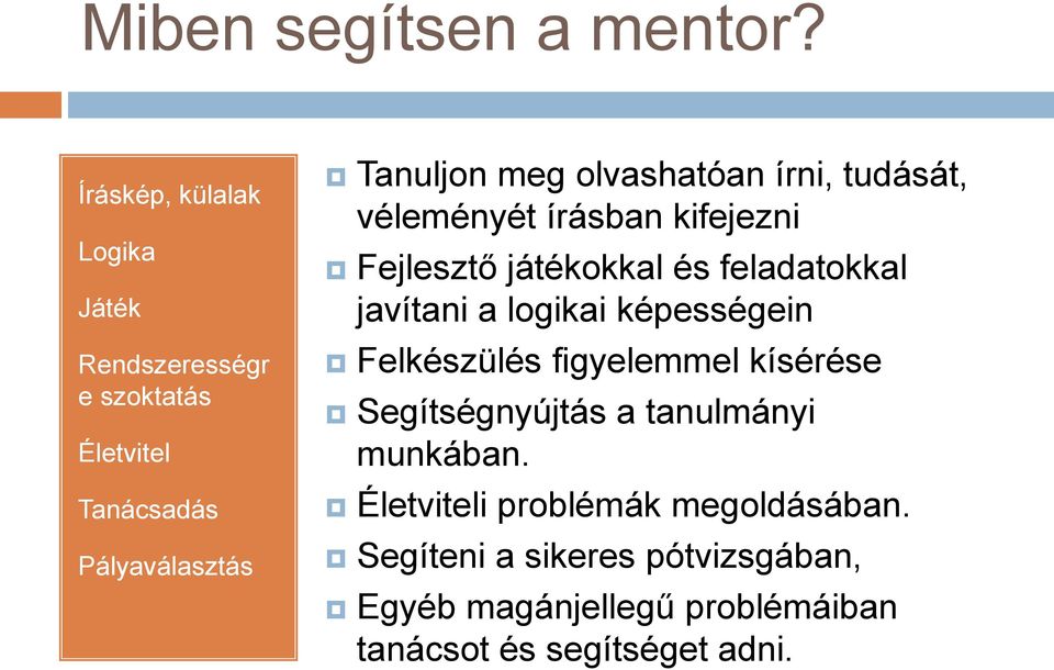 olvashatóan írni, tudását, véleményét írásban kifejezni Fejlesztő játékokkal és feladatokkal javítani a logikai