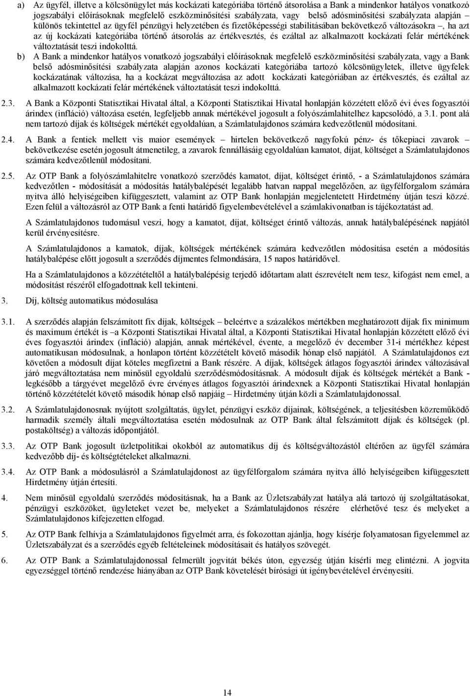 az értékvesztés, és ezáltal az alkalmazott kockázati felár mértékének változtatását teszi indokolttá.