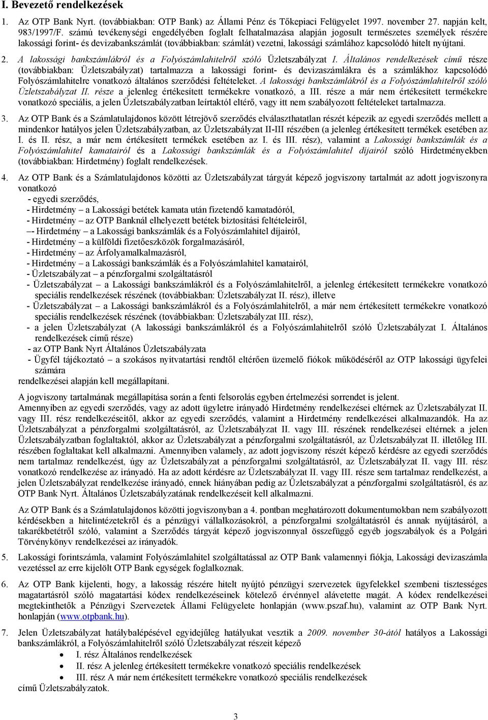 kapcsolódó hitelt nyújtani. 2. A lakossági bankszámlákról és a Folyószámlahitelről szóló Üzletszabályzat I.