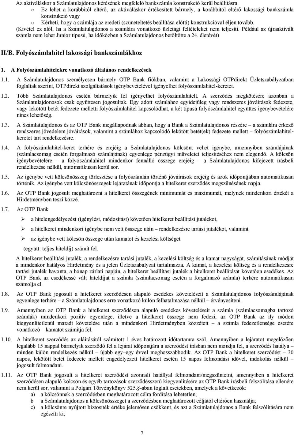 konstrukcióval éljen tovább. (Kivétel ez alól, ha a Számlatulajdonos a számlára vonatkozó üzletági feltételeket nem teljesíti.