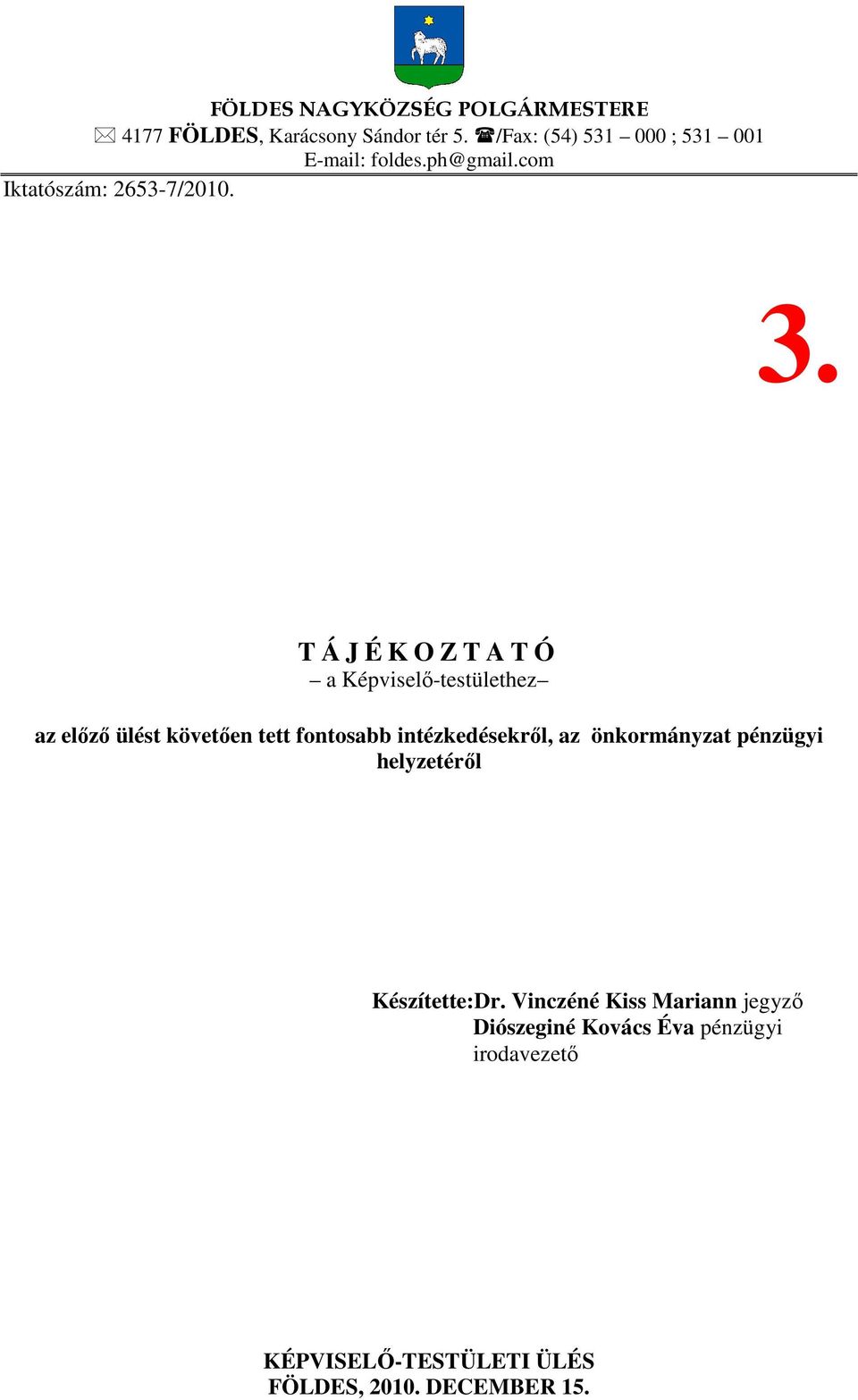 T Á J É K O Z T A T Ó a Képviselő-testülethez az előző ülést követően tett fontosabb intézkedésekről, az