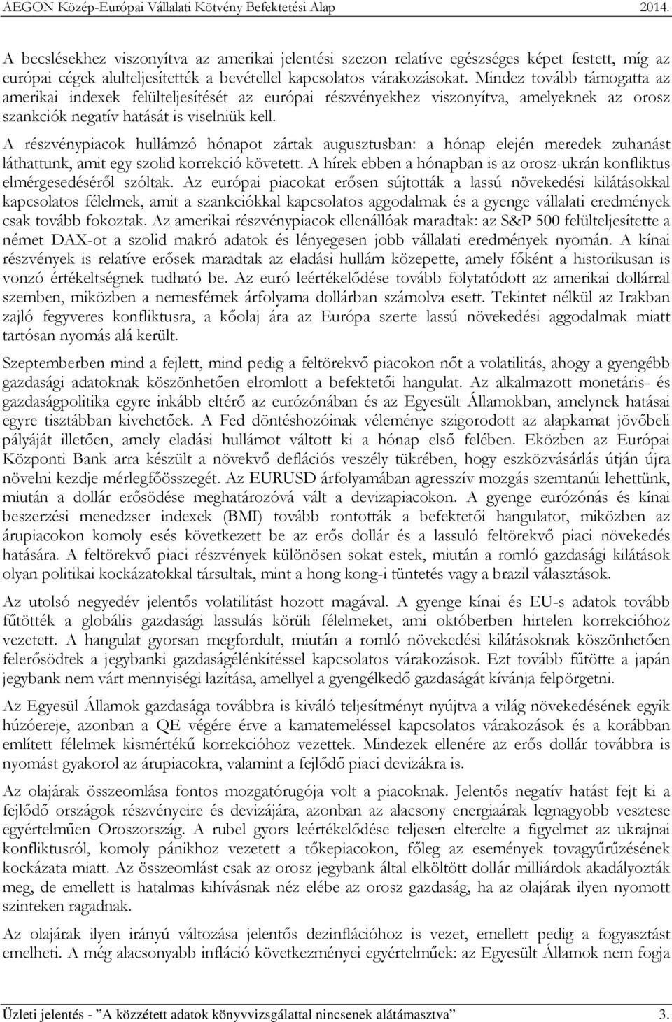 A részvénypiacok hullámzó hónapot zártak augusztusban: a hónap elején meredek zuhanást láthattunk, amit egy szolid korrekció követett.