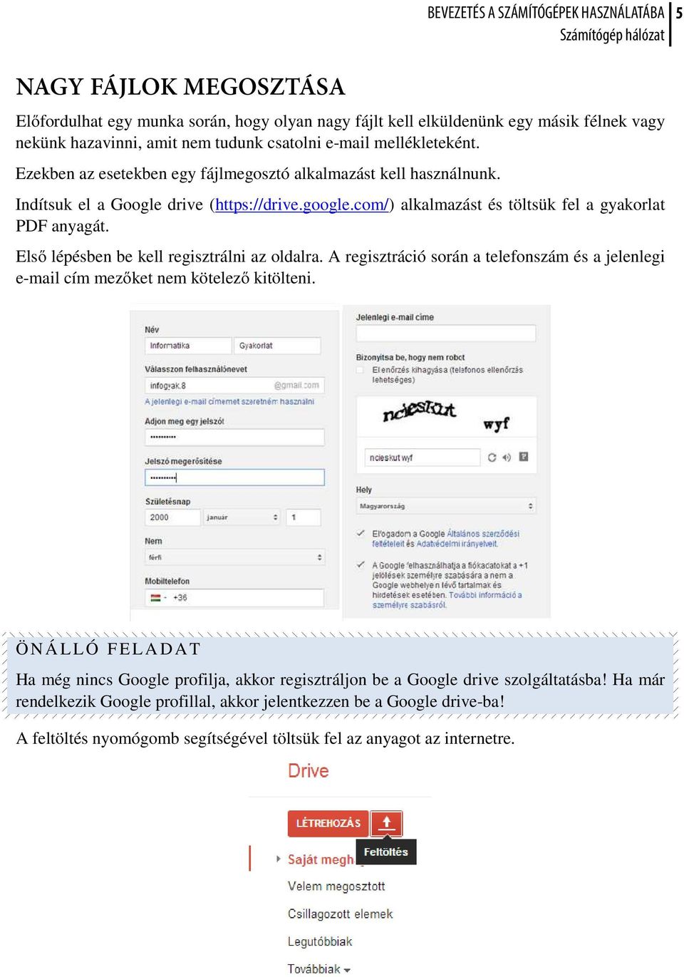 Első lépésben be kell regisztrálni az oldalra. A regisztráció során a telefonszám és a jelenlegi e-mail cím mezőket nem kötelező kitölteni.