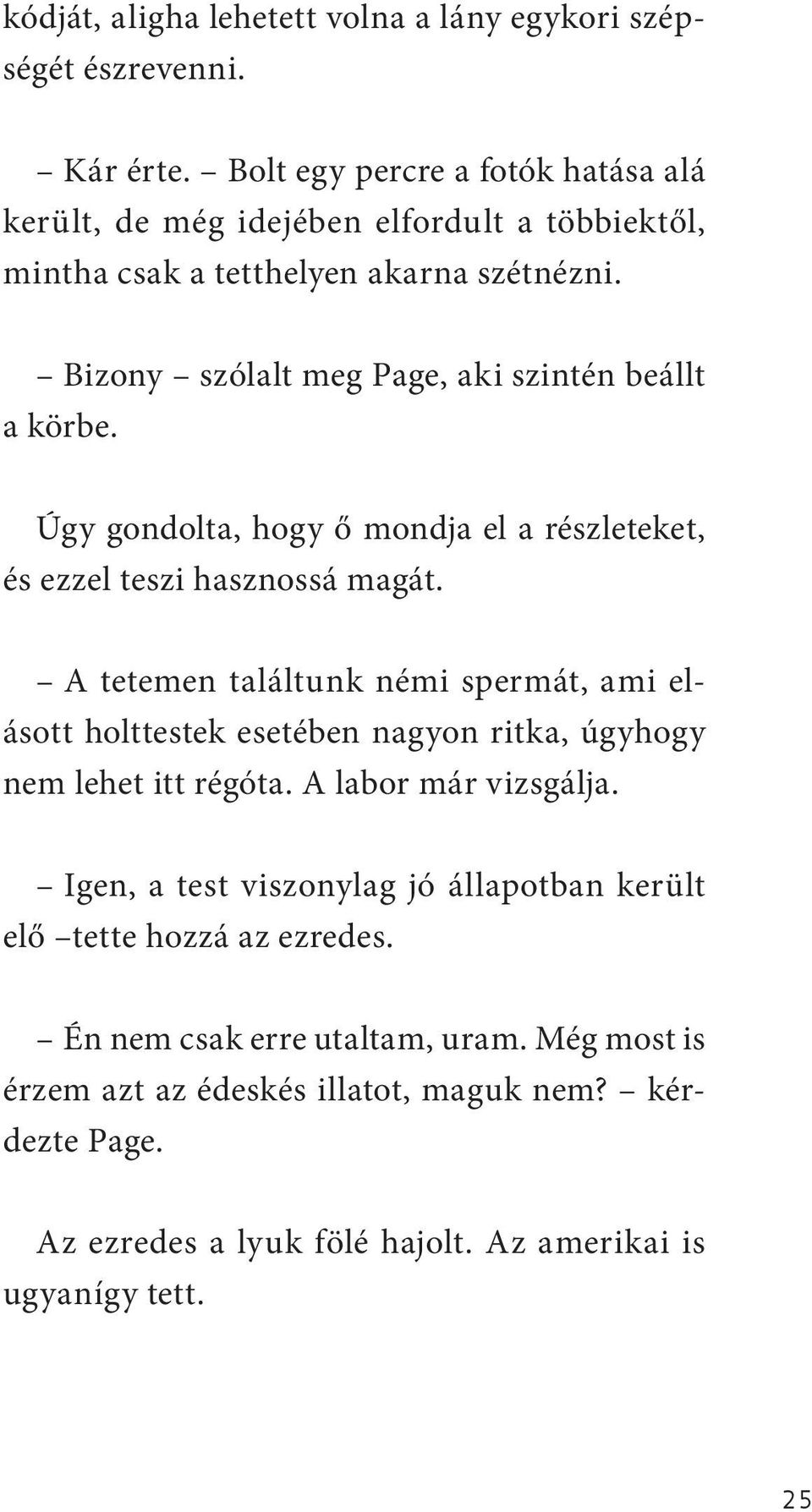 Bizony szólalt meg Page, aki szintén beállt a körbe. Úgy gondolta, hogy ő mondja el a részleteket, és ezzel teszi hasznossá magát.