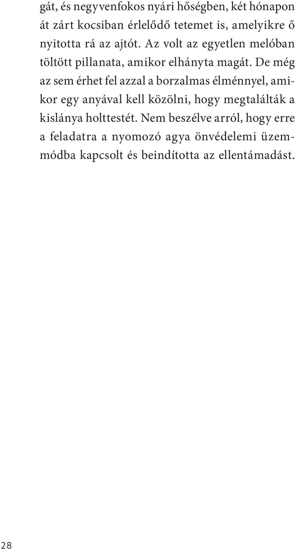 De még az sem érhet fel azzal a borzalmas élménnyel, amikor egy anyával kell közölni, hogy megtalálták a
