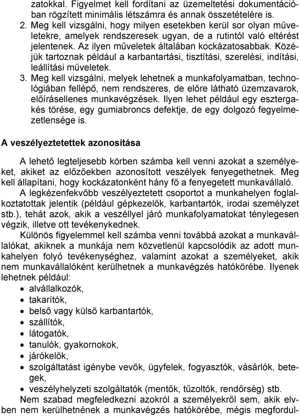 Közéjük tartoznak például a karbantartási, tisztítási, szerelési, indítási, leállítási műveletek. 3.
