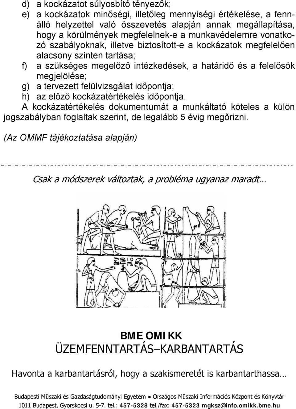 tervezett felülvizsgálat időpontja; h) az előző kockázatértékelés időpontja.