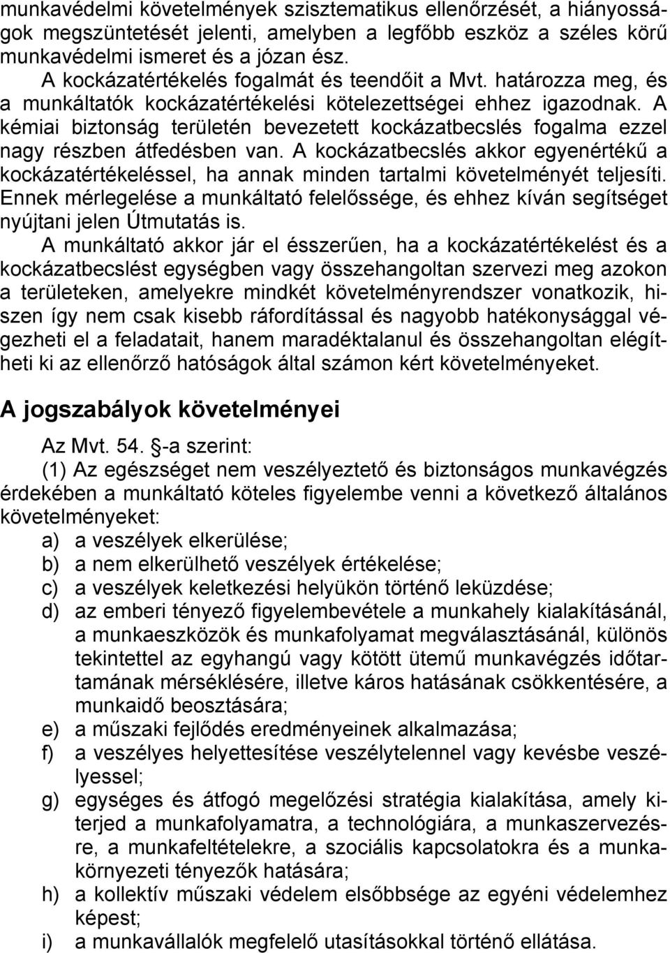 A kémiai biztonság területén bevezetett kockázatbecslés fogalma ezzel nagy részben átfedésben van.
