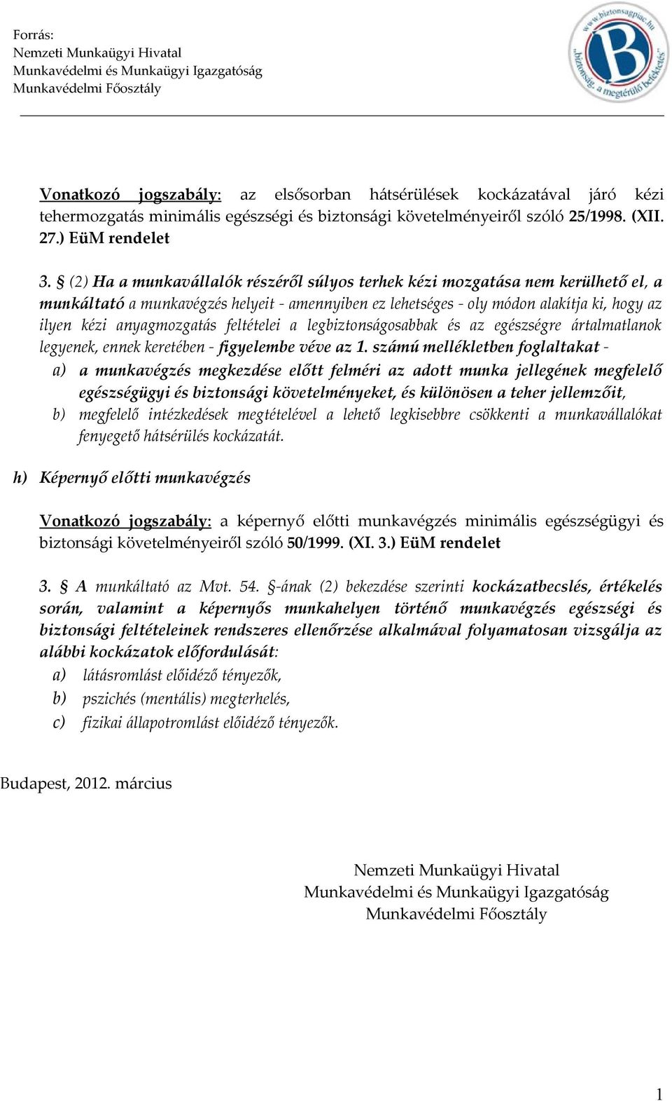 feltételei a legbiztonságosabbak és az egészségre ártalmatlanok legyenek, ennek keretében - figyelembe véve az 1.