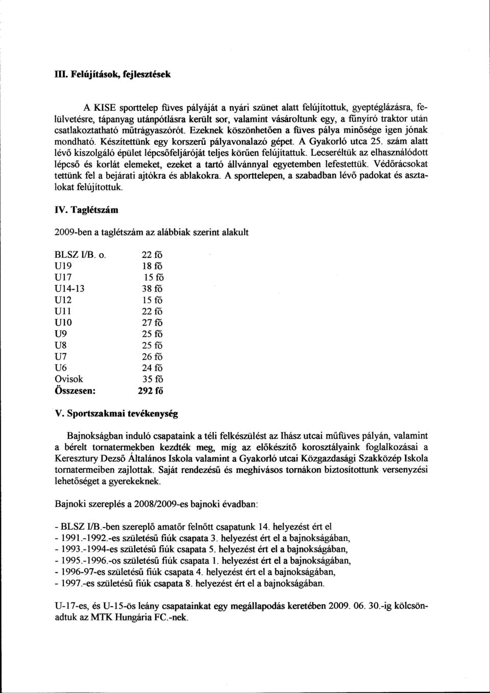 szám alatt lévő kiszolgáló épület lépcsőfeljáróját teljes körűen felújitattuk. Lecseréltük az elhasználódott lépcső és korlát elemeket, ezeket a tartó állvánnyal egyetemben lefestettük.