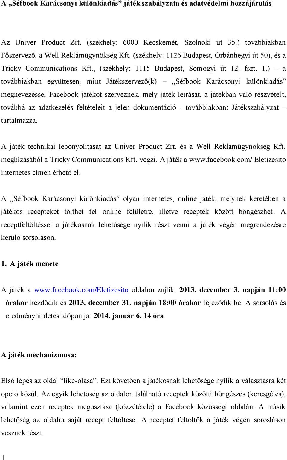 26 Budapest, Orbánhegyi út 50), és a Tricky Communications Kft., 15