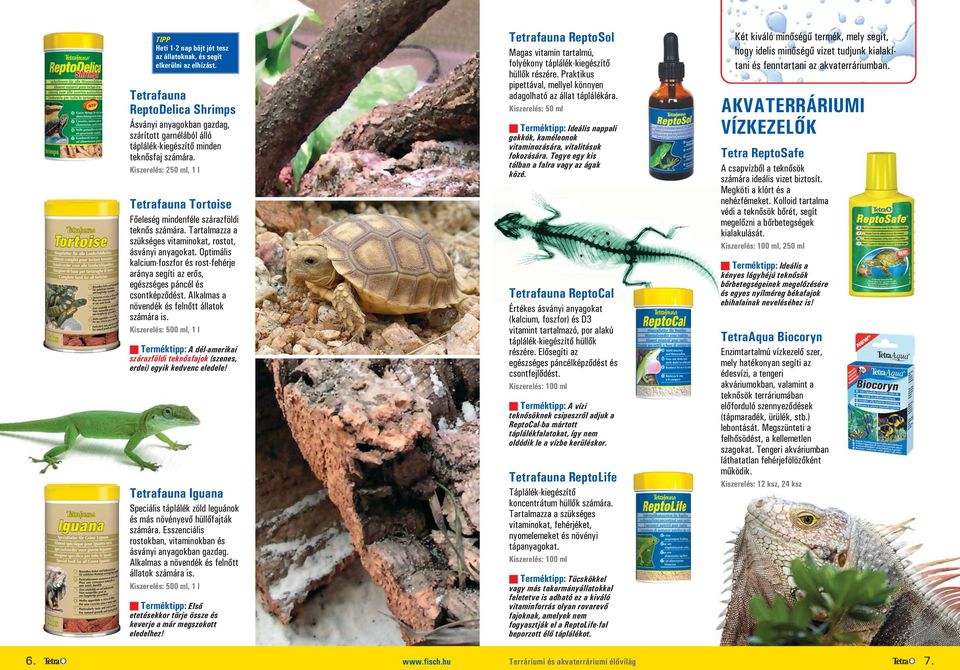 Kiszerelés: 250 ml, 1 l Tetrafauna Tortoise Főeleség mindenféle szárazföldi teknős számára. Tartalmazza a szükséges vitaminokat, rostot, ásványi anyagokat.