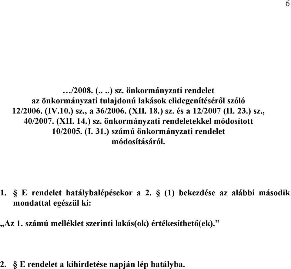 ) számú önkormányzati rendelet módosításáról. 1. E rendelet hatálybalépésekor a 2.