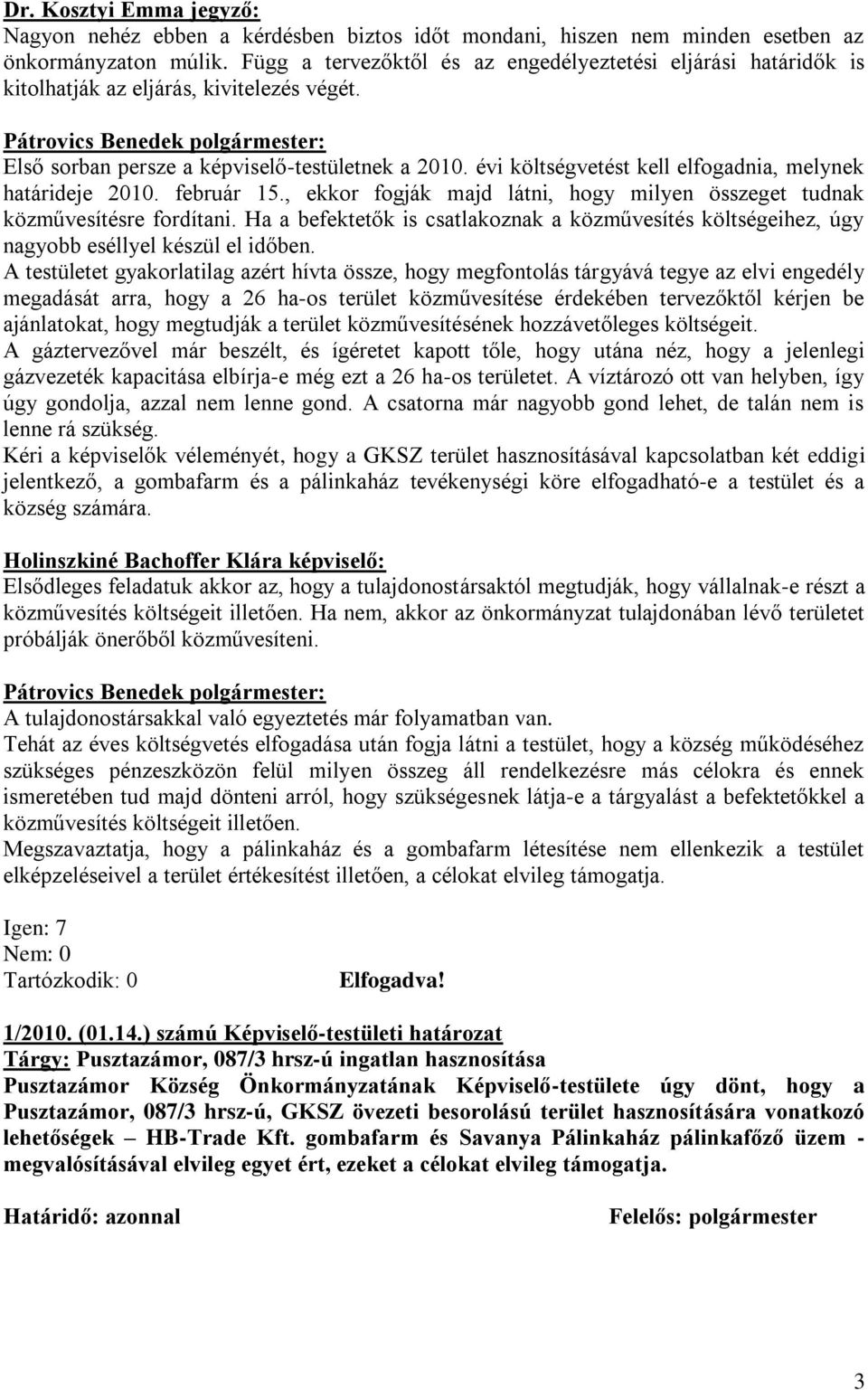 évi költségvetést kell elfogadnia, melynek határideje 2010. február 15., ekkor fogják majd látni, hogy milyen összeget tudnak közművesítésre fordítani.