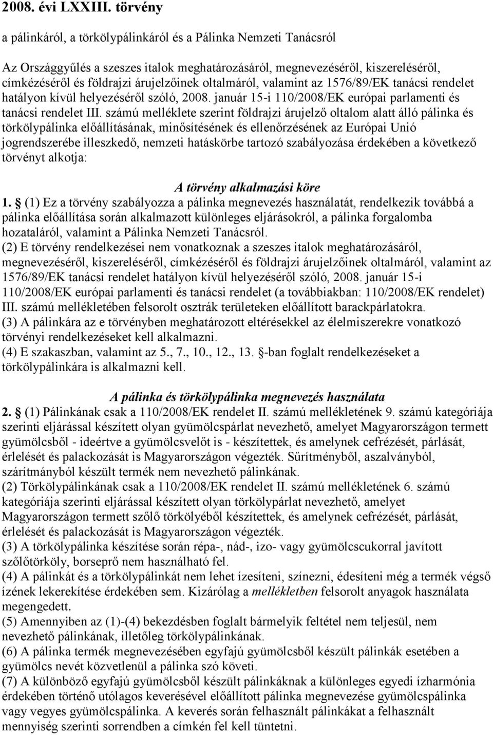 oltalmáról, valamint az 1576/89/EK tanácsi rendelet hatályon kívül helyezéséről szóló, 2008. január 15-i 110/2008/EK európai parlamenti és tanácsi rendelet III.