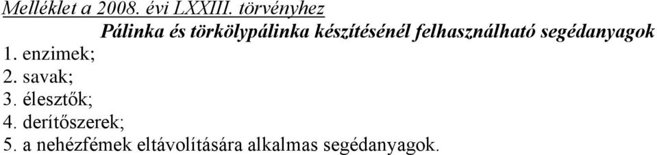 felhasználható segédanyagok 1. enzimek; 2. savak; 3.