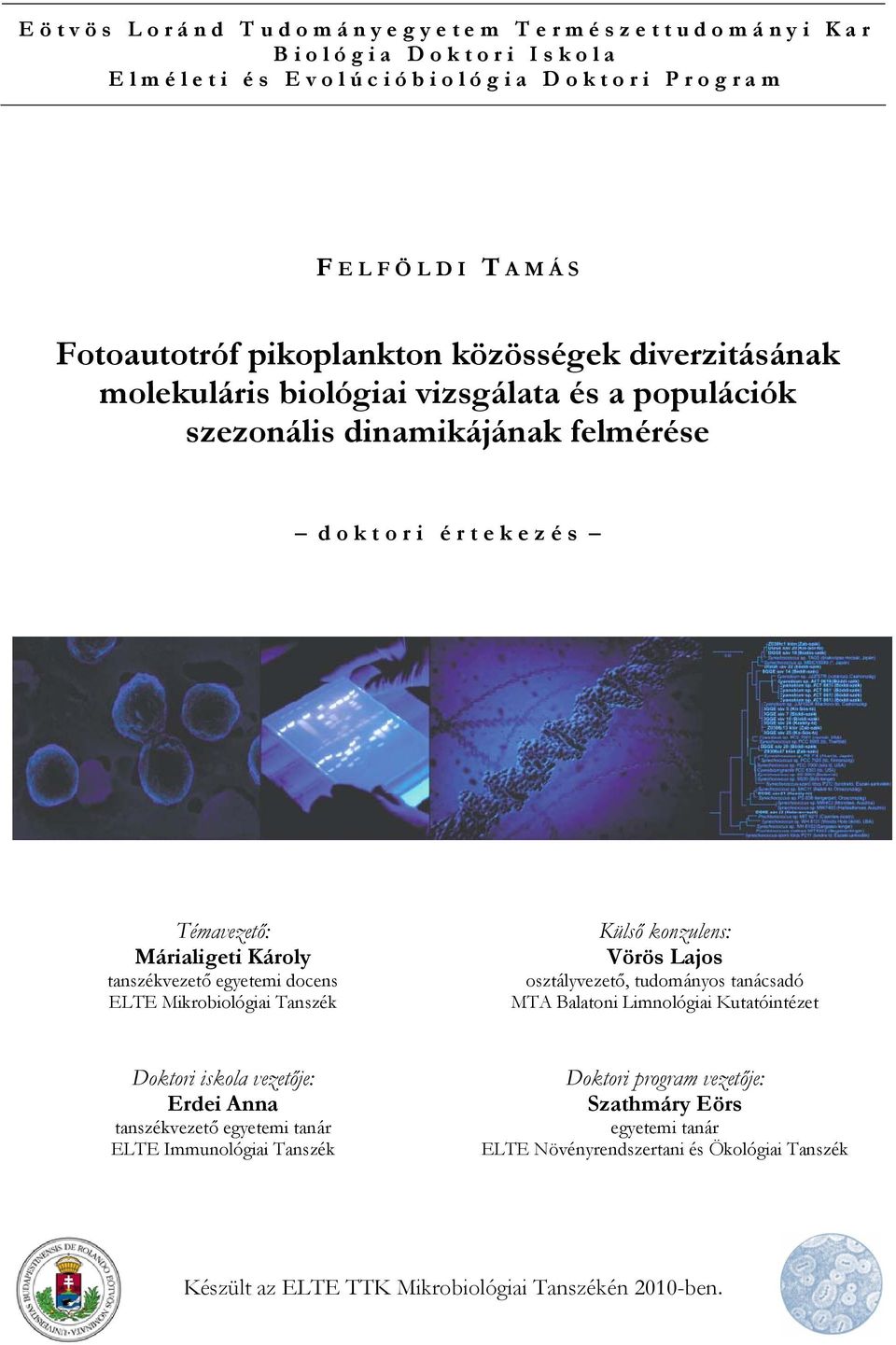 e k e z é s Témavezető: Márialigeti Károly tanszékvezető egyetemi docens ELTE Mikrobiológiai Tanszék Külső konzulens: Vörös Lajos osztályvezető, tudományos tanácsadó MTA Balatoni Limnológiai