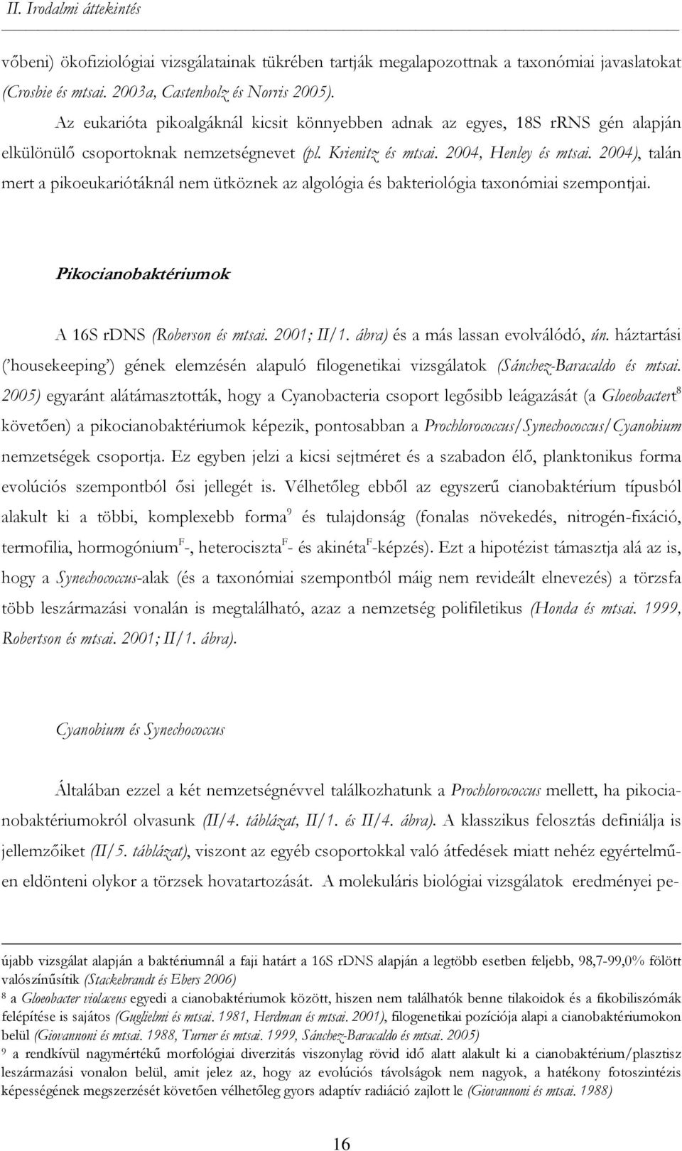 2004), talán mert a pikoeukariótáknál nem ütköznek az algológia és bakteriológia taxonómiai szempontjai. Pikocianobaktériumok A 16S rdns (Roberson és mtsai. 2001; II/1.