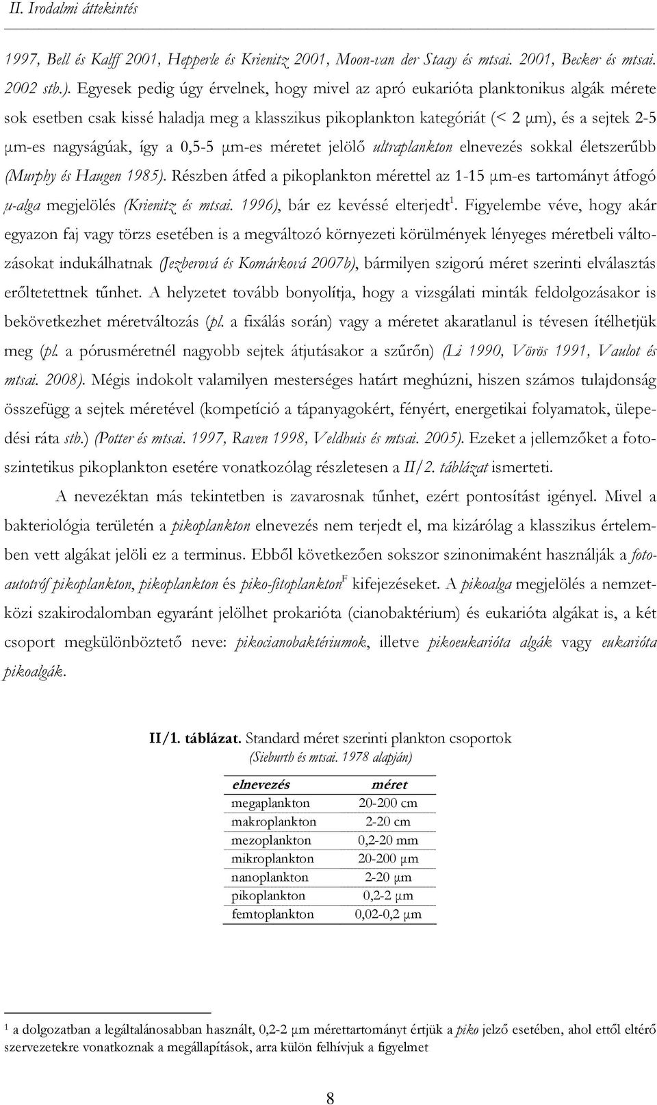 így a 0,5-5 µm-es méretet jelölő ultraplankton elnevezés sokkal életszerűbb (Murphy és Haugen 1985).