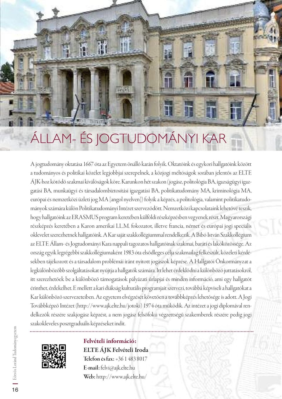 Karunkon hét szakon (jogász, politológia BA, igazságügyi igazgatási BA, munkaügyi és társadalombiztosítási igazgatási BA, politikatudomány MA, kriminológia MA, európai és nemzetközi üzleti jog MA