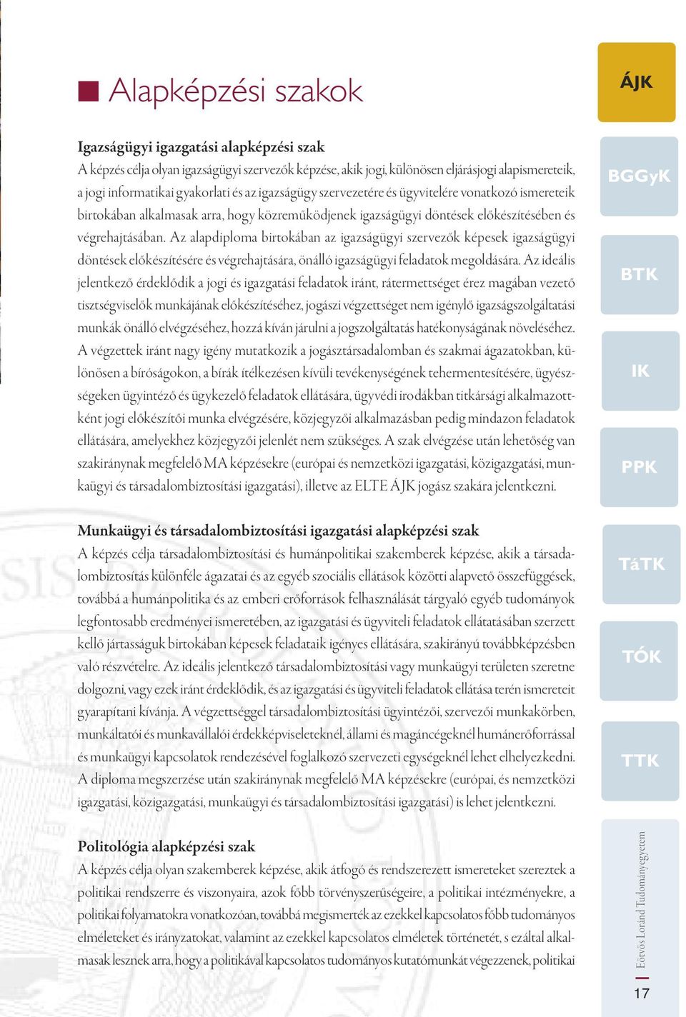 Az alapdiploma birtokában az igazságügyi szervezők képesek igazságügyi döntések előkészítésére és végrehajtására, önálló igazságügyi feladatok megoldására.