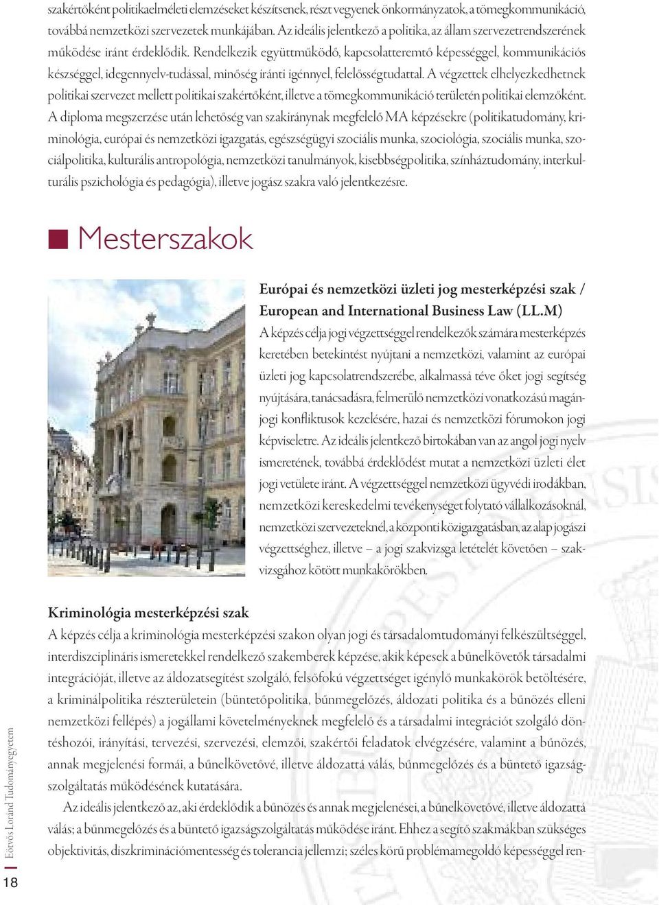 Rendelkezik együttműködő, kapcsolatteremtő képességgel, kommunikációs készséggel, idegennyelv-tudással, minőség iránti igénnyel, felelősségtudattal.