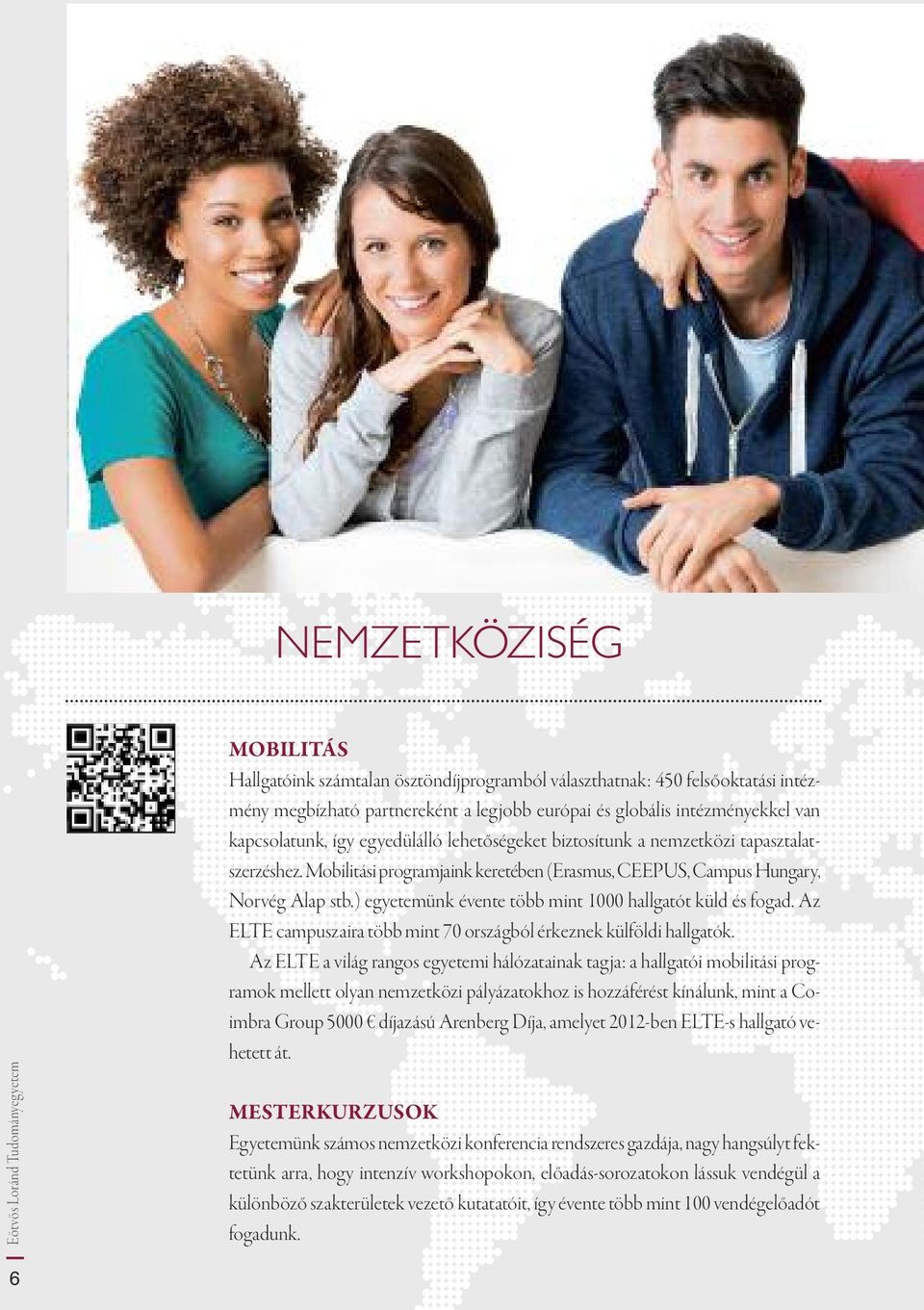) egyetemünk évente több mint 1000 hallgatót küld és fogad. Az ELTE campuszaira több mint 70 országból érkeznek külföldi hallgatók.