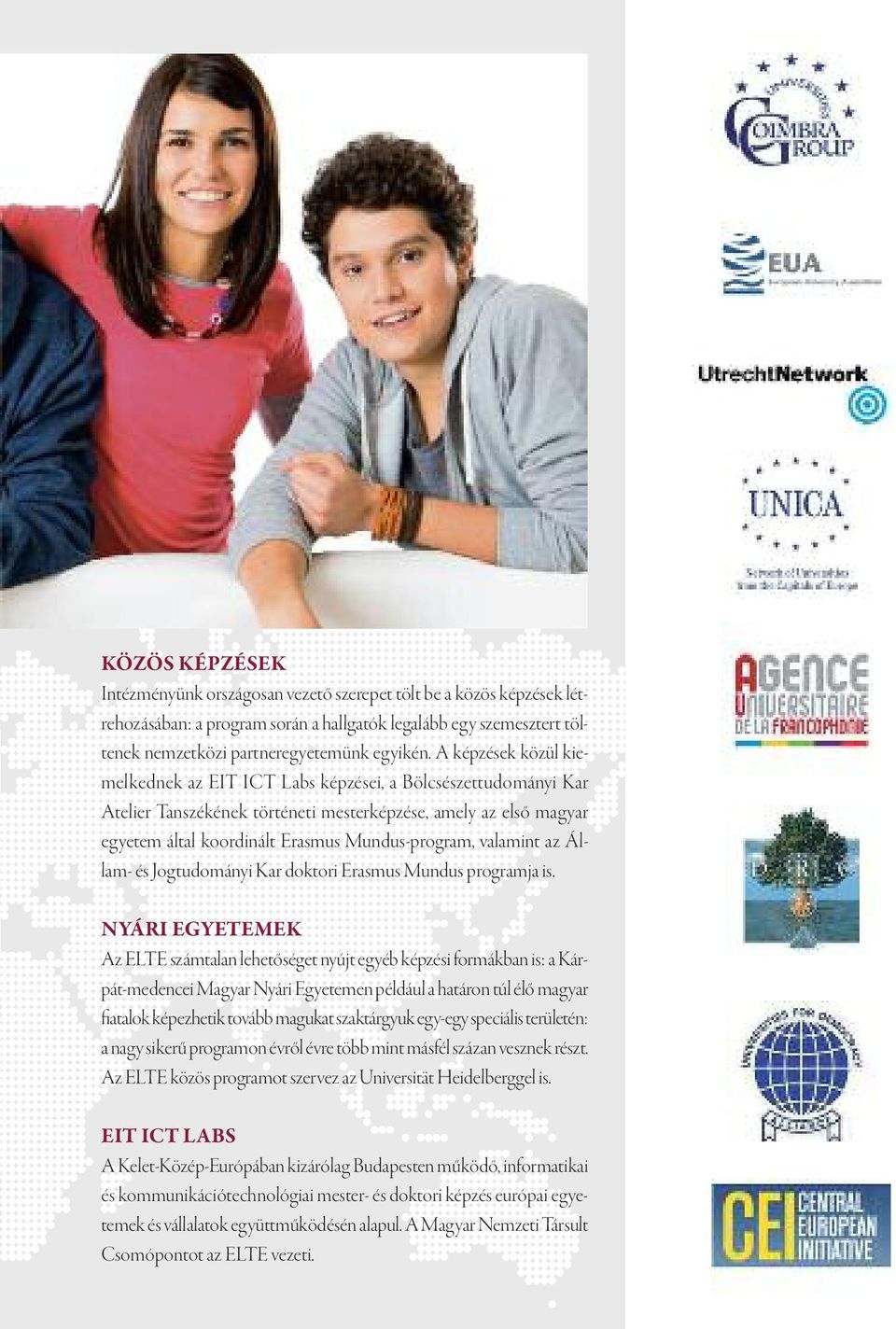 valamint az Állam- és Jogtudományi Kar doktori Erasmus Mundus programja is.