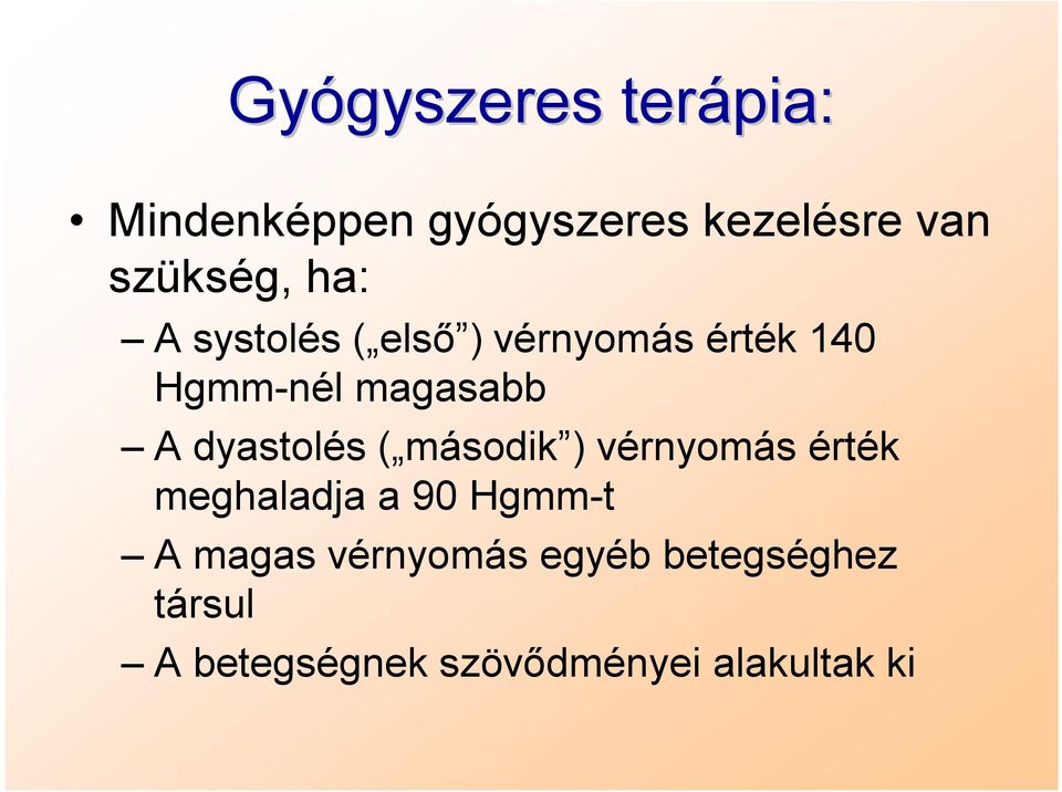 dyastolés ( második ) vérnyomás érték meghaladja a 90 Hgmm-t A magas