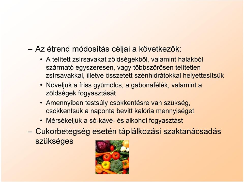 gabonafélék, valamint a zöldségek fogyasztását Amennyiben testsúly csökkentésre van szükség, csökkentsük a naponta bevitt