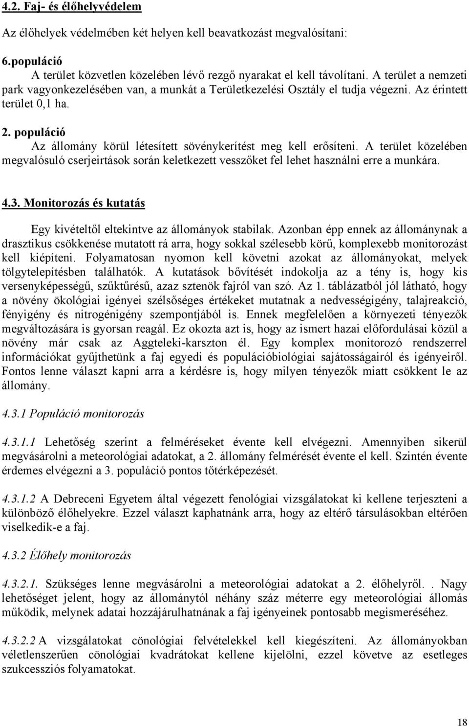 populáció Az állomány körül létesített sövénykerítést meg kell erősíteni. A terület közelében megvalósuló cserjeirtások során keletkezett vesszőket fel lehet használni erre a munkára. 4.3.