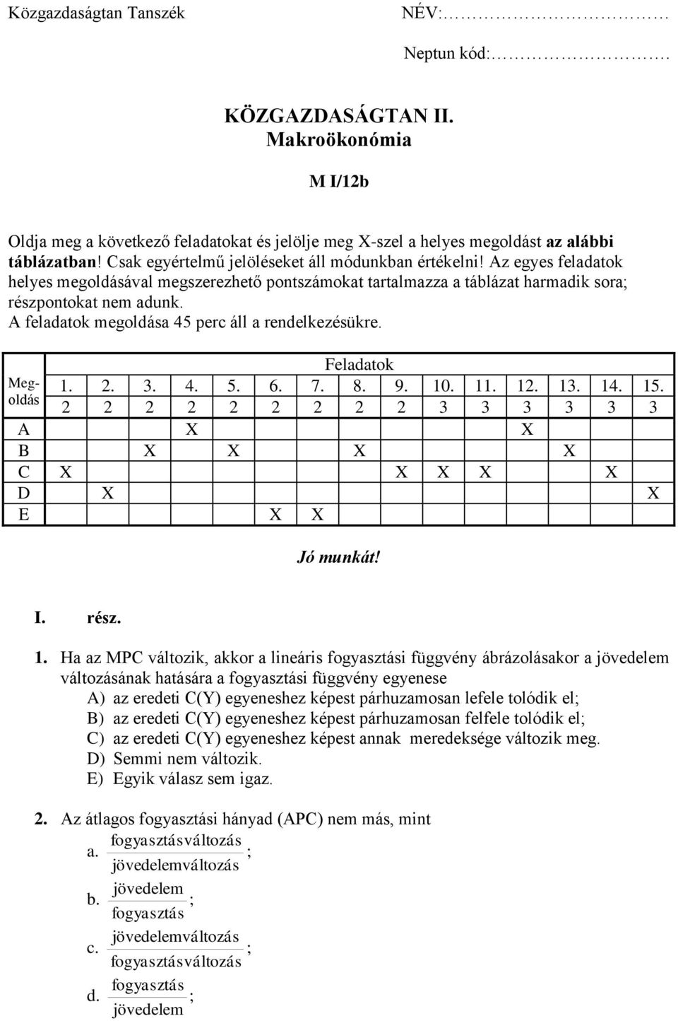 A feladatok megoldása 45 perc áll a rendelkezésükre. Feladatok 1. 2. 3. 4. 5. 6. 7. 8. 9. 10. 11. 12. 13. 14. 15.