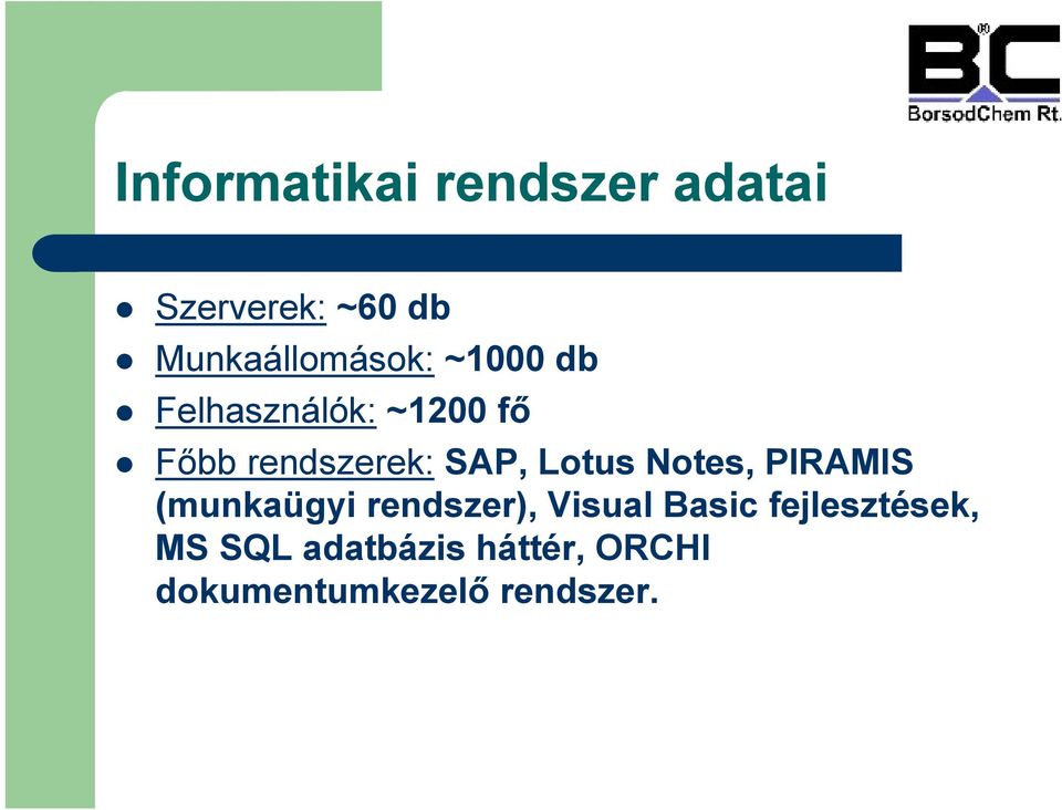 rendszerek: SAP, Lotus Notes, PIRAMIS (munkaügyi rendszer),