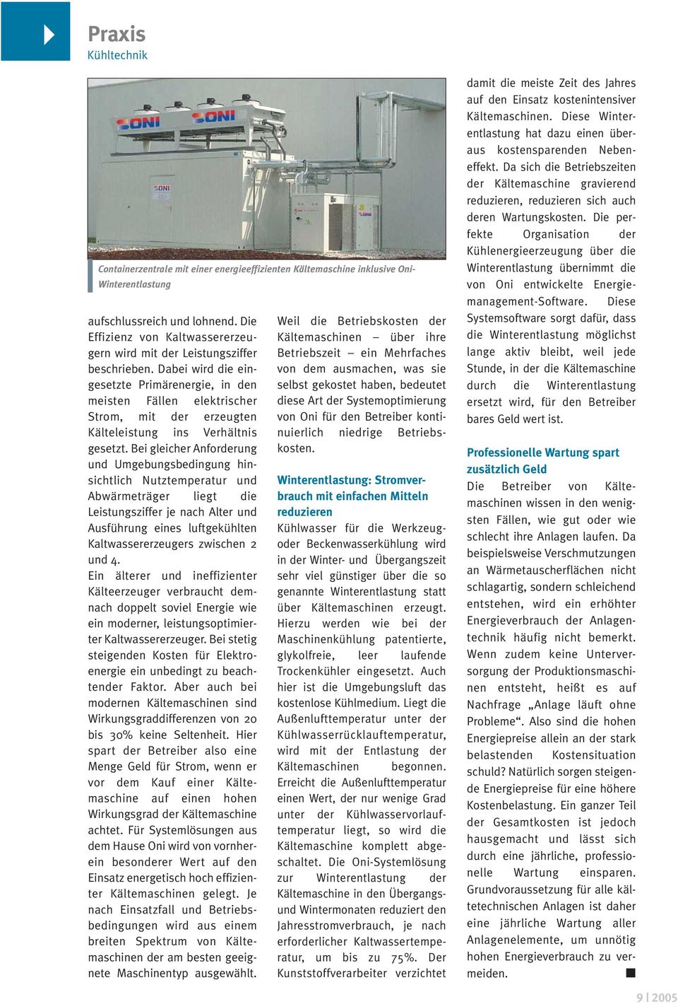 Dabei wird die eingesetzte Primärenergie, in den meisten Fällen elektrischer Strom, mit der erzeugten Kälteleistung ins Verhältnis gesetzt.