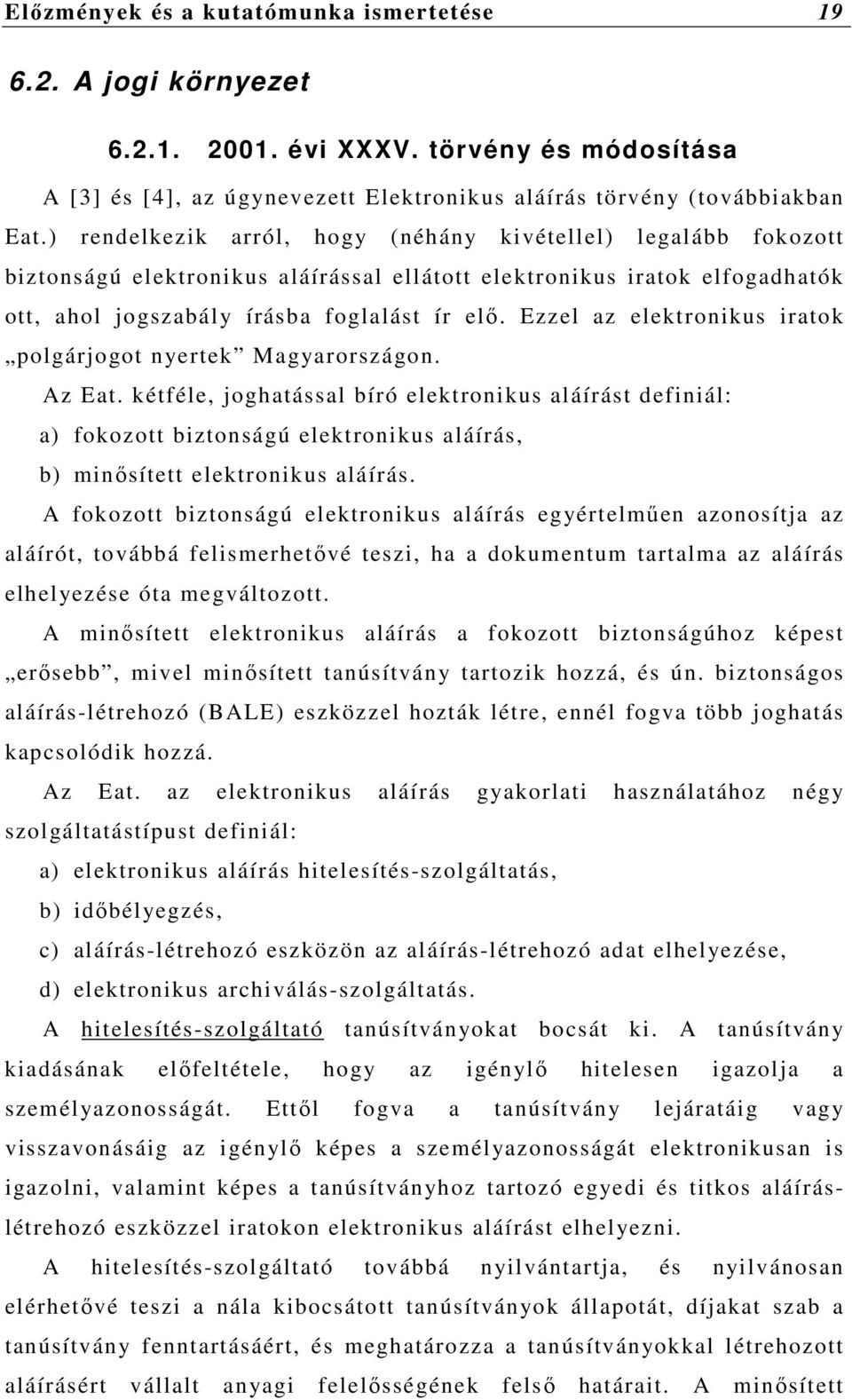 Ezzel az elektronikus iratok polgárjogot nyertek Magyarországon. Az Eat.