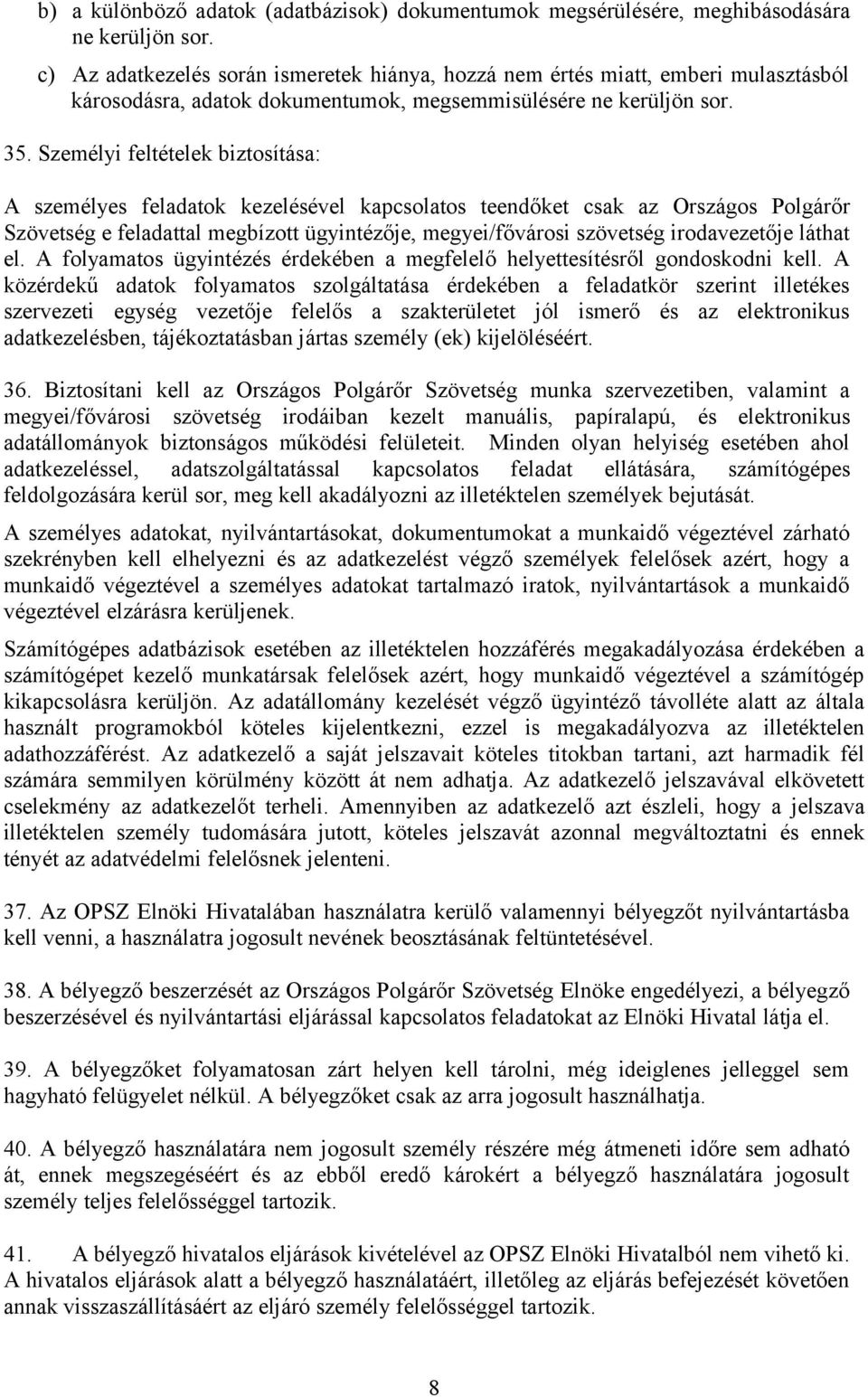 Személyi feltételek biztosítása: A személyes feladatok kezelésével kapcsolatos teendőket csak az Országos Polgárőr Szövetség e feladattal megbízott ügyintézője, megyei/fővárosi szövetség