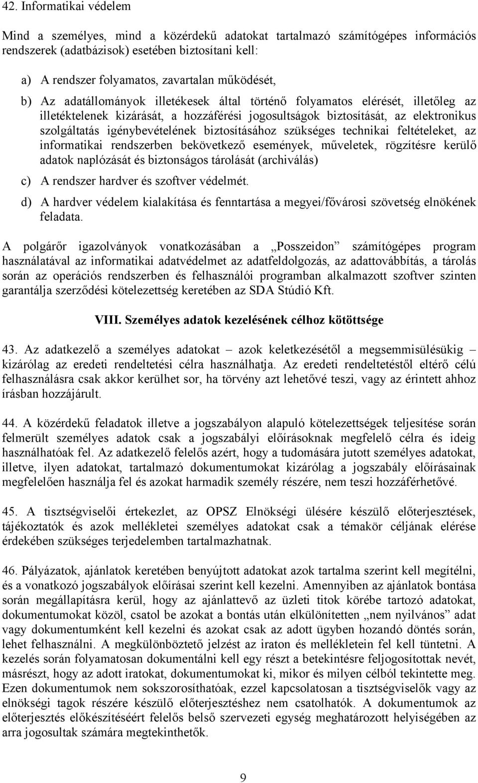 igénybevételének biztosításához szükséges technikai feltételeket, az informatikai rendszerben bekövetkező események, műveletek, rögzítésre kerülő adatok naplózását és biztonságos tárolását