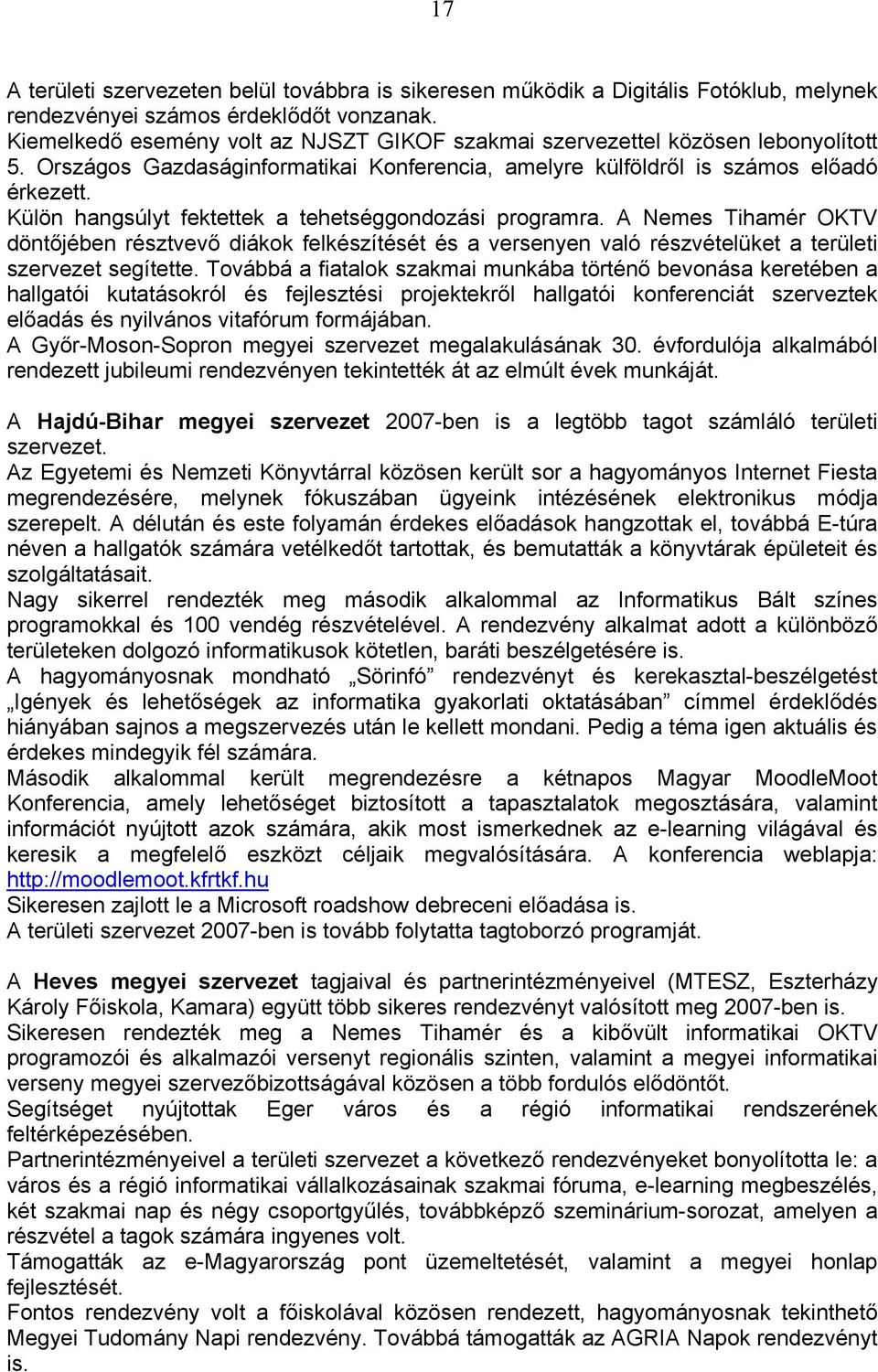 Külön hangsúlyt fektettek a tehetséggondozási programra. A Nemes Tihamér OKTV döntőjében résztvevő diákok felkészítését és a versenyen való részvételüket a területi szervezet segítette.