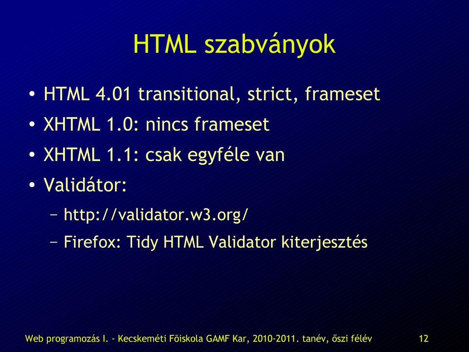 1: csak egyféle van Validátor: http://validator.w3.