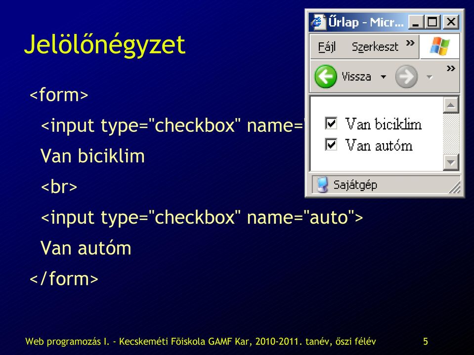 type="checkbox" name="auto"> Van autóm </form> Web