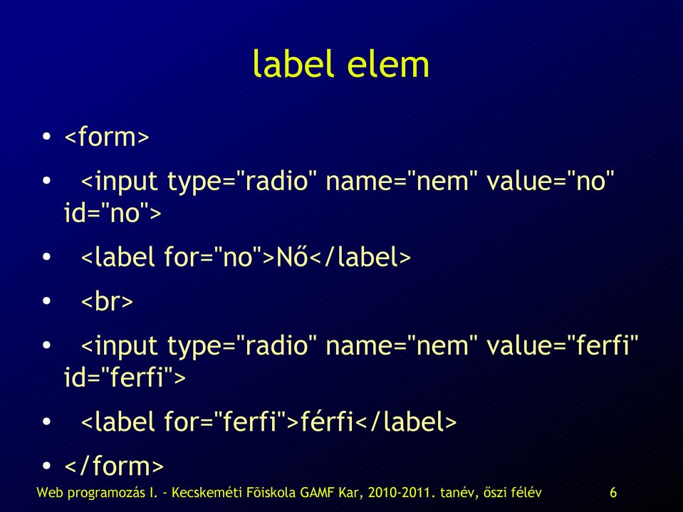 value="ferfi" id="ferfi"> <label for="ferfi">férfi</label> </form>