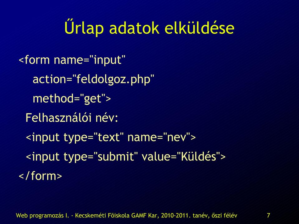 name="nev"> <input type="submit" value="küldés"> </form> Web