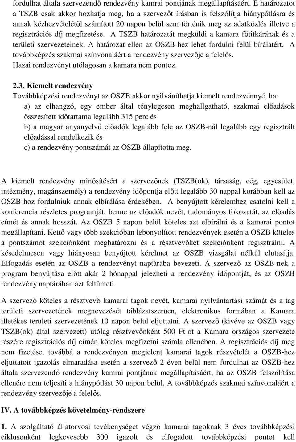 regisztrációs díj megfizetése. A TSZB határozatát megküldi a kamara főtitkárának és a területi szervezeteinek. A határozat ellen az OSZB-hez lehet fordulni felül bírálatért.