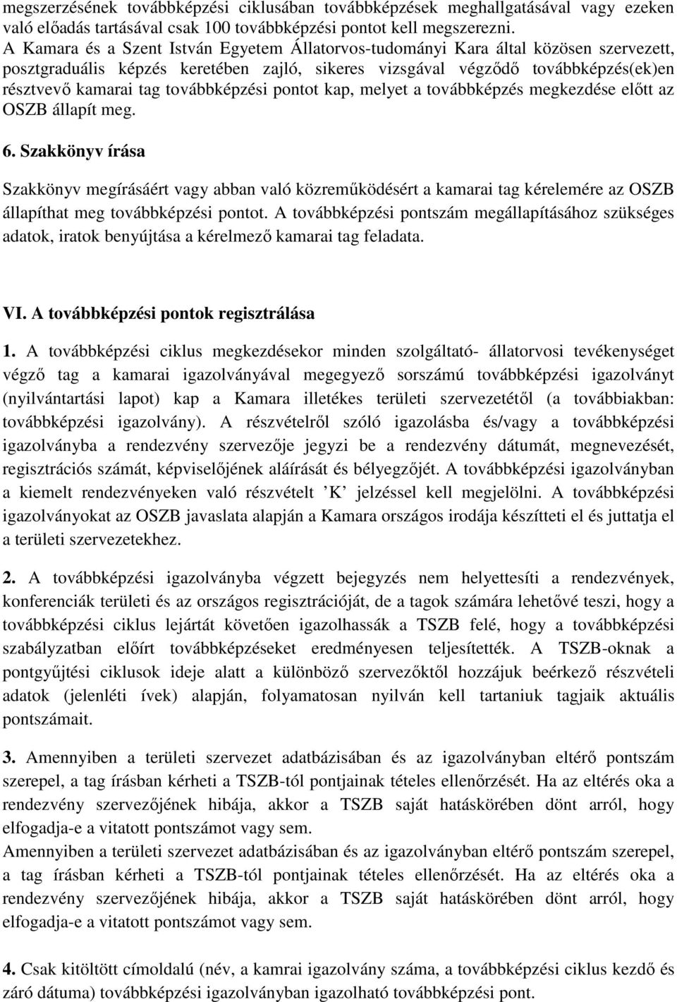 továbbképzési pontot kap, melyet a továbbképzés megkezdése előtt az OSZB állapít meg. 6.