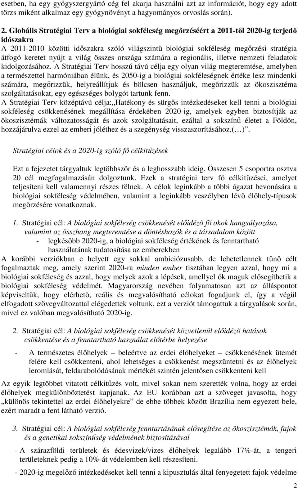 keretet nyújt a világ összes országa számára a regionális, illetve nemzeti feladatok kidolgozásához.